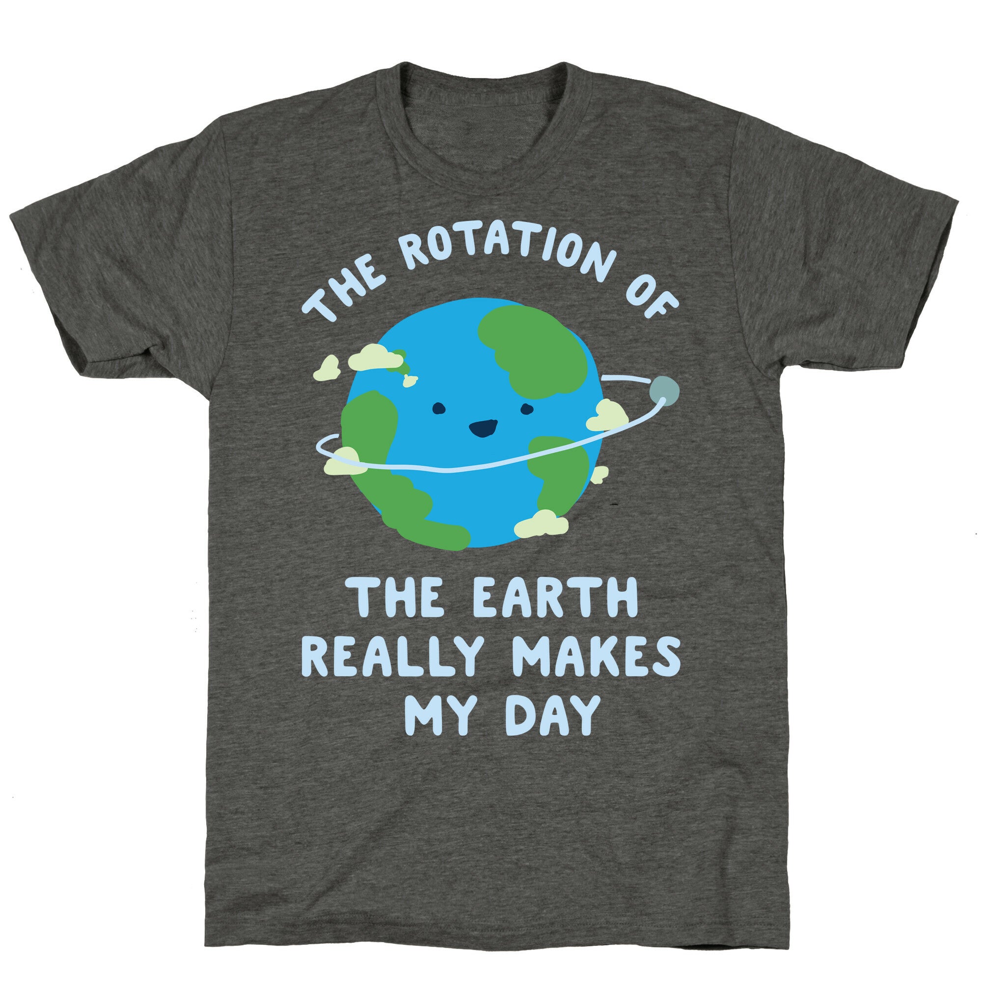 The Rotation of the Earth Really Makes My Day Unisex Triblend Tee
